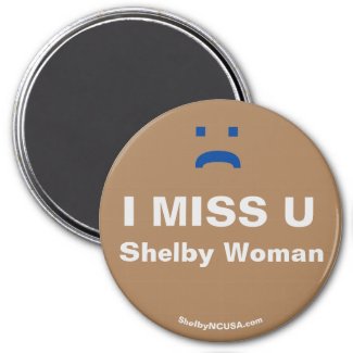 I Miss U Shelby Woman magnet