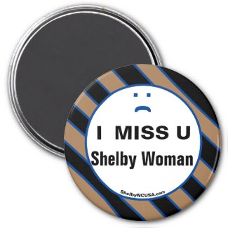 I MISS U Shelby Woman magnet