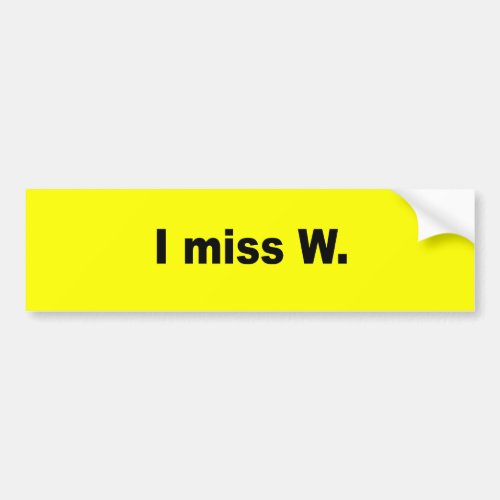 I miss W Bumper Sticker