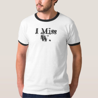 I Miss W. T-Shirt