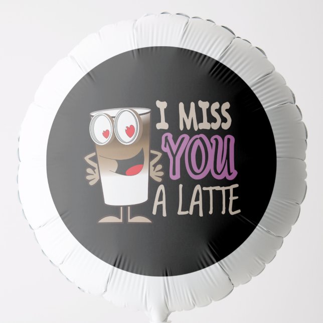 I Miss You a Latte Balloon (Front)