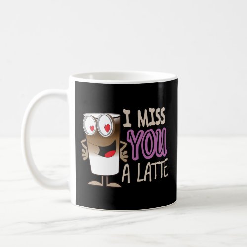 I Miss You a Latte Coffee Mug