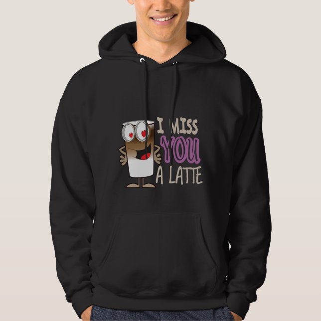 I Miss You a Latte Hoodie (Front)