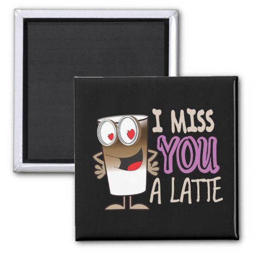 I Miss You a Latte Magnet