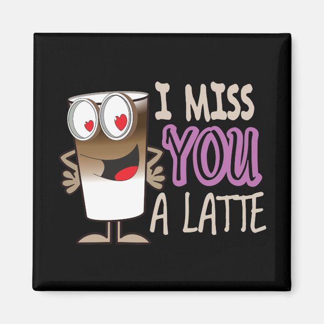 I Miss You a Latte Magnet (Front)