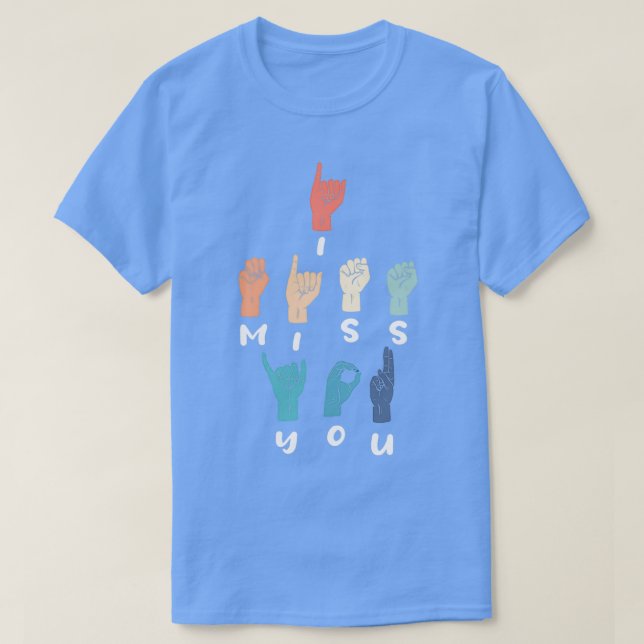 I Miss You ASL Fingerspelling Interpreter Sing Lan T-Shirt (Design Front)