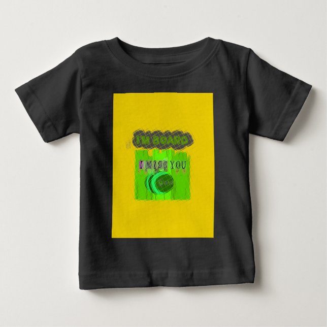 I Miss You, I’m Board: Funny Text Quote Art Baby T-Shirt (Front)