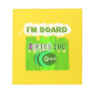 I Miss You, I’m Board: Funny Text Quote Art Notepad