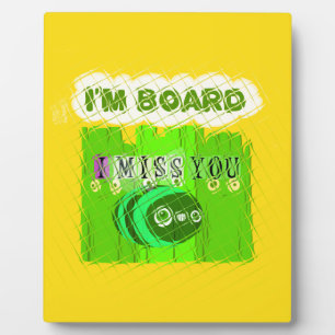 I Miss You, I’m Board: Funny Text Quote Art Plaque