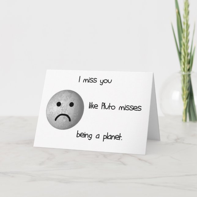 I miss you like Pluto misses being a planet Card (Front)