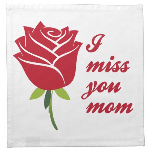 I Miss You Mom I Love You Mom With Red Rose Cloth Napkin