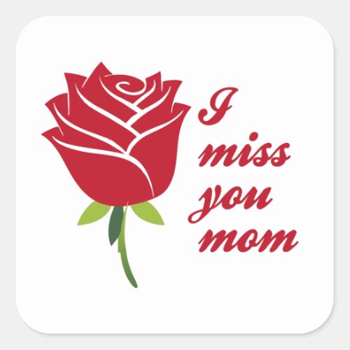 I Miss You Mom I Love You Mom With Red Rose Square Sticker