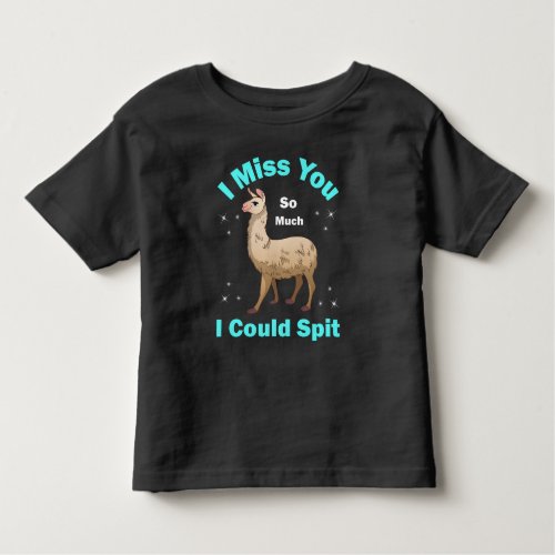 I Miss You So Much I Could Spit  Toddler T_shirt