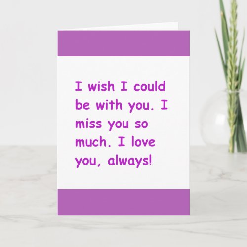 I miss you so much love always wish could be with card