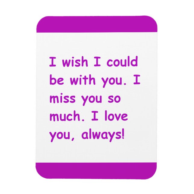 I miss you so much love always wish could be with magnet (Vertical)