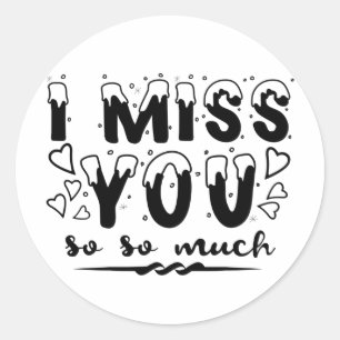 I miss you so so much. snow font classic round sticker