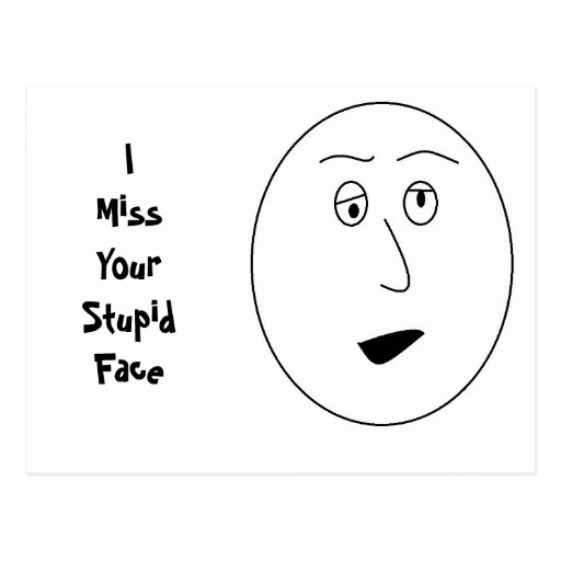 I Miss Your Stupid Face Postcard | Zazzle