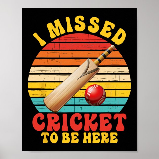 I Missed Cricket To Be Here Joke  Poster (Front)