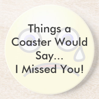 I Missed You Coaster