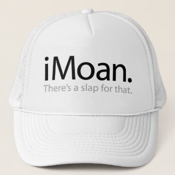 I Moan - There's A Slap For That Trucker Hat by SpoofTshirts at Zazzle