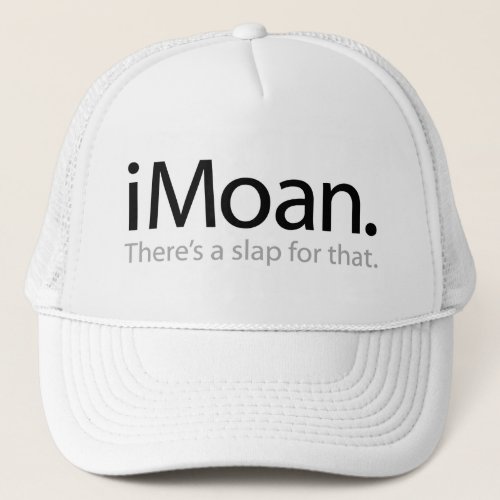 i Moan _ theres a slap for that Trucker Hat