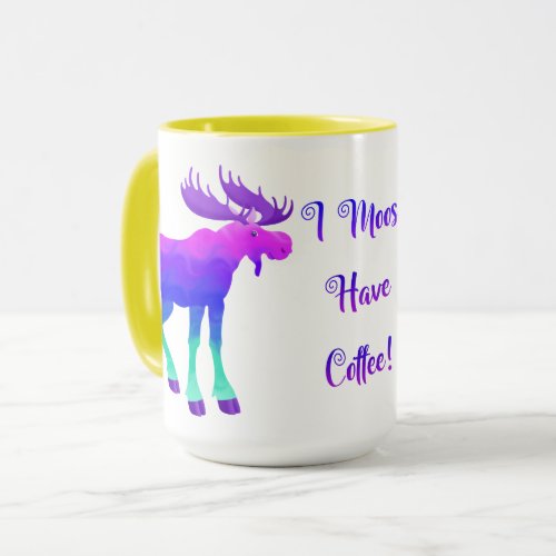 I Moose Have Coffee _ 15 oz Mug