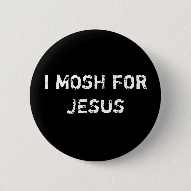 I MOSH FOR JESUS BUTTON (Front)