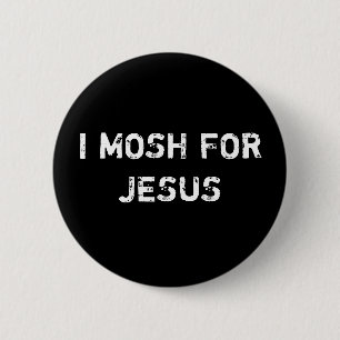I MOSH FOR JESUS BUTTON