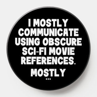 I Mostly Communicate Through Sci-Fi Movie Quotes PopSocket