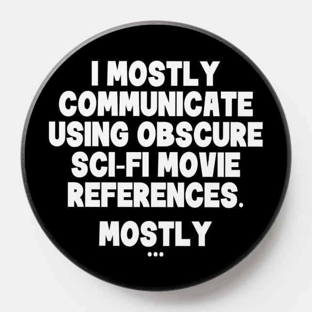 I Mostly Communicate Through Sci-Fi Movie Quotes PopSocket (Popsocket)