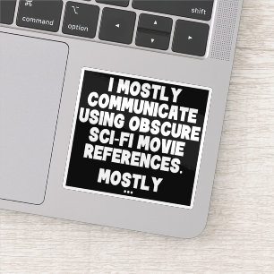I Mostly Communicate Through Sci-Fi Movie Quotes Sticker