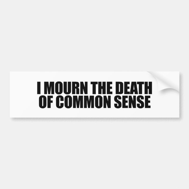 I mourn the death of common sense bumper sticker (Front)