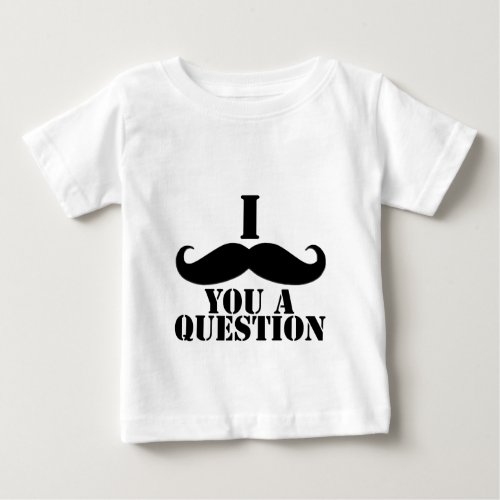 I Moustache You A Question Baby T_Shirt