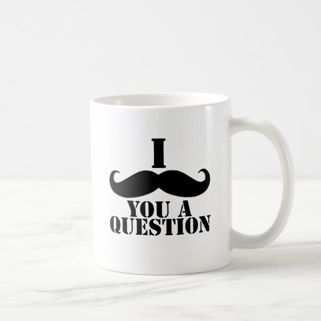 I Moustache You A Question Coffee Mug (Right)