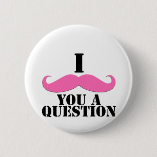 I Moustache You A Question Pink Moustache Button