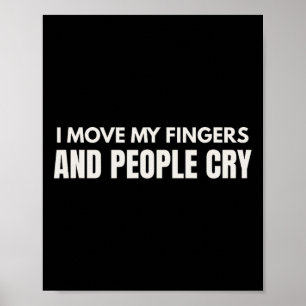 I Move My Fingers And People Cry Therapy Humor _1 Poster