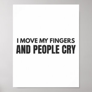 I Move My Fingers And People Cry Therapy Humor Poster