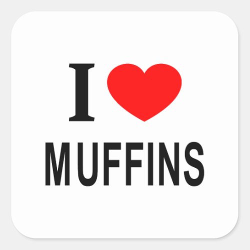 I ️ MUFFINS I LOVE MUFFINS I HEART MUFFINS SQUARE STICKER