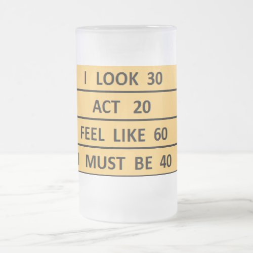  I Must Be 40 Mid_life Crisis Birthday Beer Frosted Glass Beer Mug
