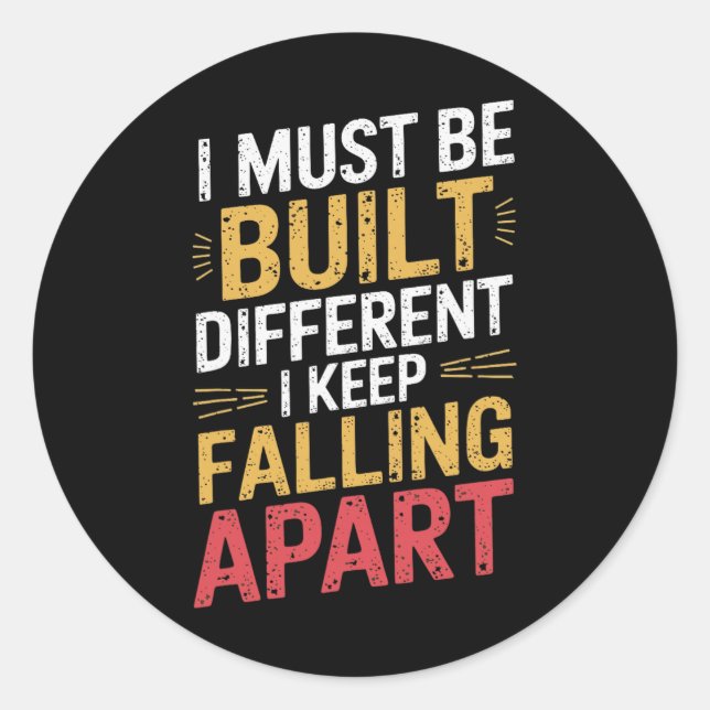 I Must Be Built Different I Keep Falling Apart  Classic Round Sticker (Front)