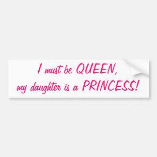 I must be Queen, my daughter is a Princess sticker