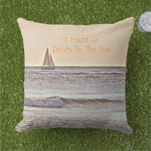 "I MUST GO DOWN TO THE SEA" /SAILBOAT ON SEA OUTDOOR PILLOW
