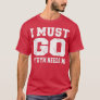 I Must Go My Gym Needs Me Funny Sayings Workout  T-Shirt