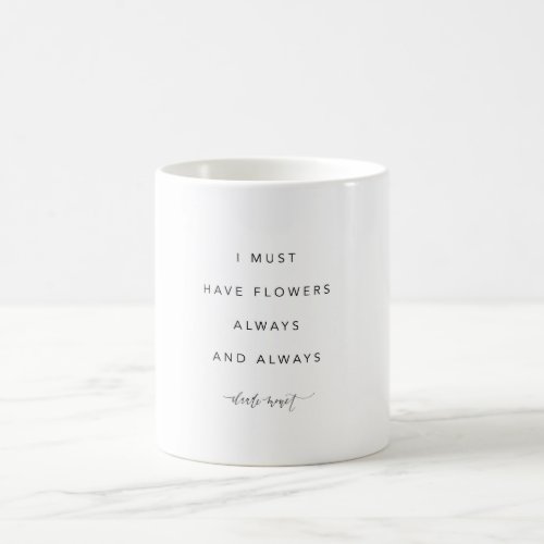 I must have flowers always and always mug