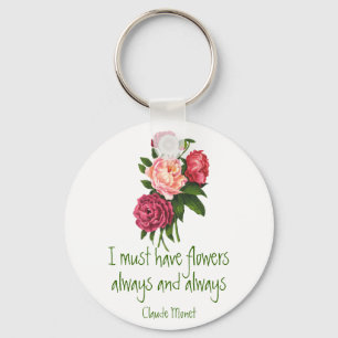 I must have Flowers Claude Monet Quote Peony Art   Keychain