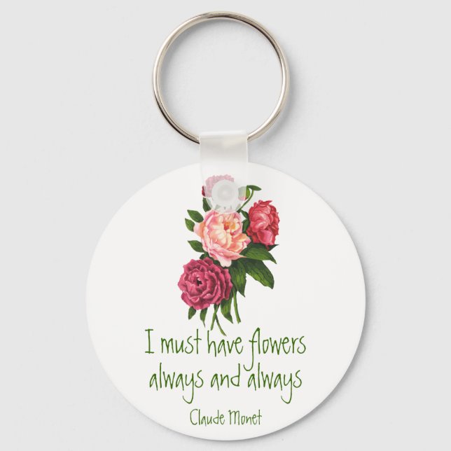 I must have Flowers Claude Monet Quote Peony Art  Keychain (Front)