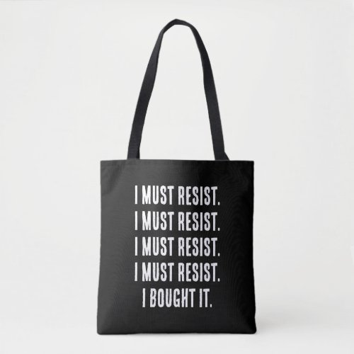 I must resist I bought it  Tote Bag