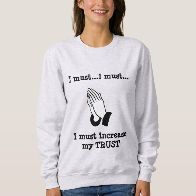 I MUST  T-Shirt Sweatshirt (Front)