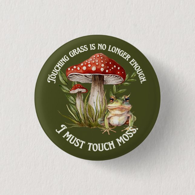 I must touch moss button (Front)