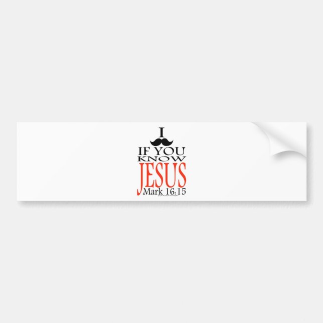 I Mustache if You Know Jesus Bumper Sticker (Front)